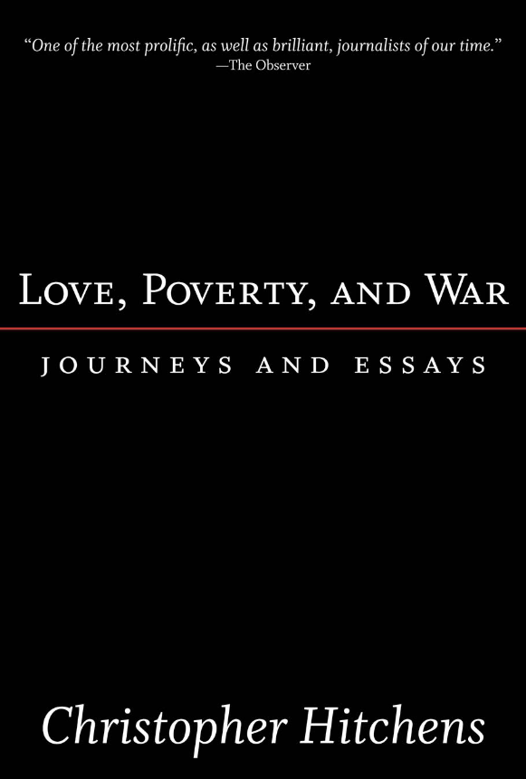 Love, poverty and war: journeys and essays